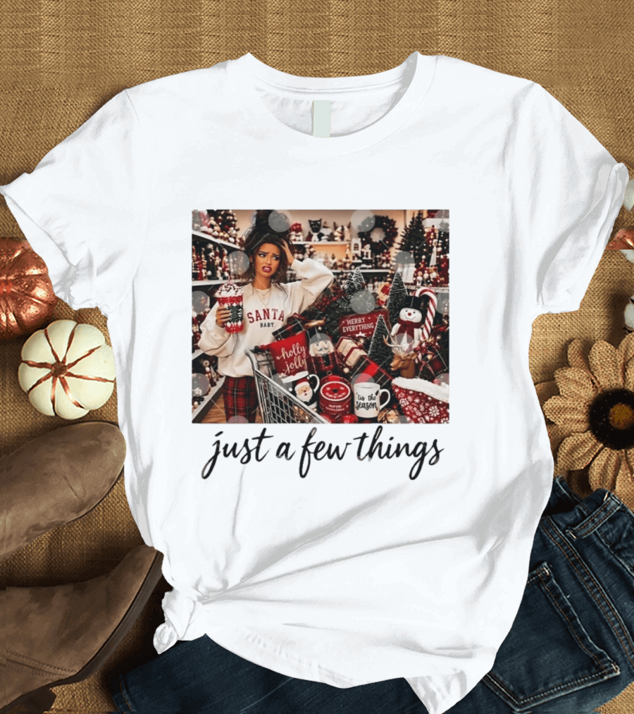 Santa Baby Just A Few Things Merry Everything Holly Jolly It's The Season T-Shirt