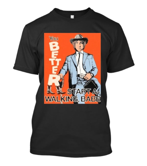 You Better Start A Walking Babe Bob Dylan Western Hat And Suit T-Shirt