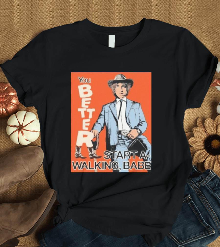 You Better Start A Walking Babe Bob Dylan Western Hat And Suit T-Shirt