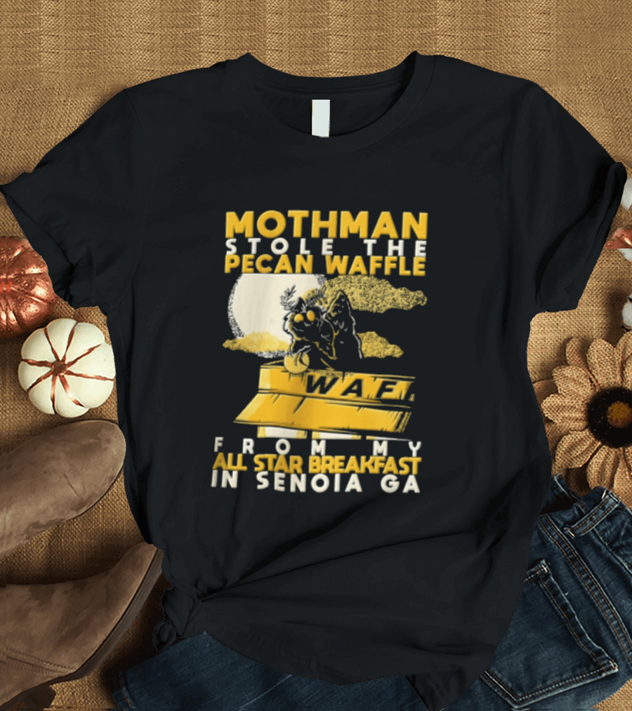 Mothman Stole The Pecan Waffle From My All Star Breakfast In Senoia Ga T-Shirt