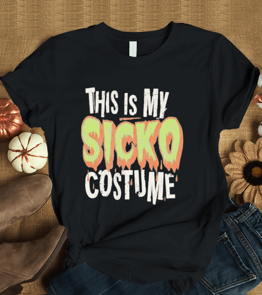 This Is My Sicko Costume Halloween Phrase T-Shirt