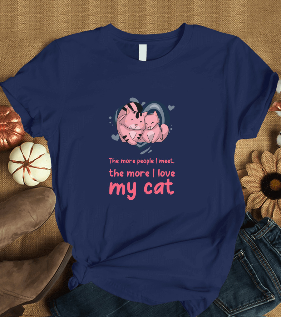 The More People I Meet, the More I Love My Cat T-Shirt