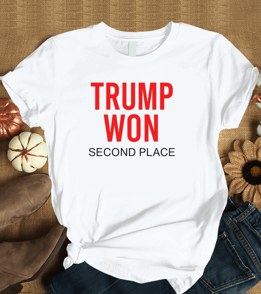 TRUMP WON SECOND PLACE T-Shirt