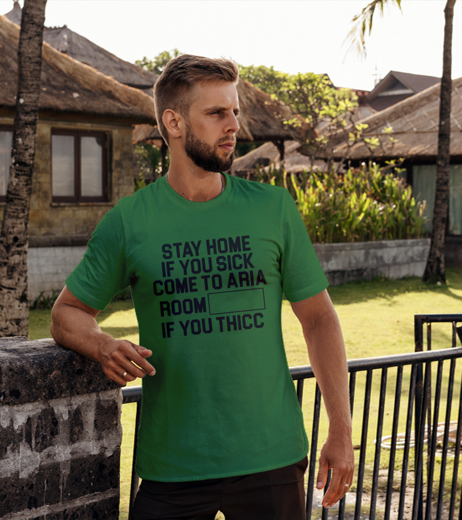 Stay Home If You Sick Come To Aria Room If You Thicc No Context Vegas T-Shirt