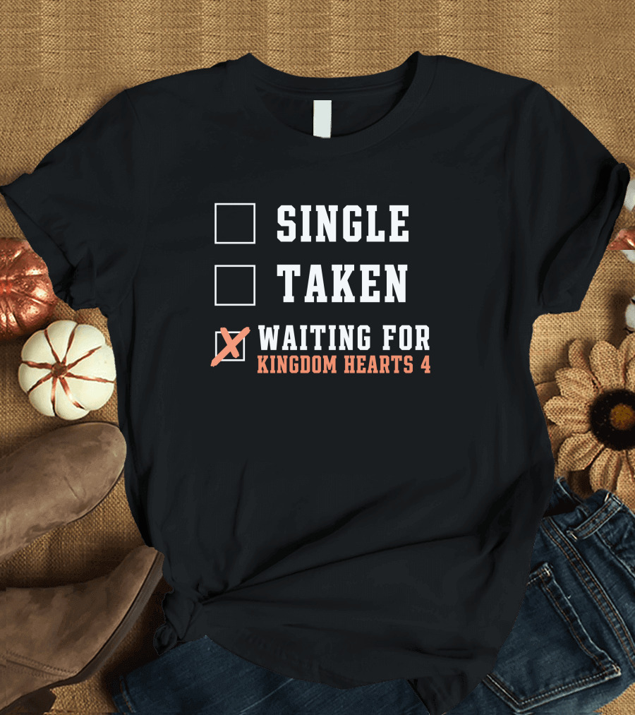 Single Taken Waiting for Kingdom Hearts 4 T-Shirt