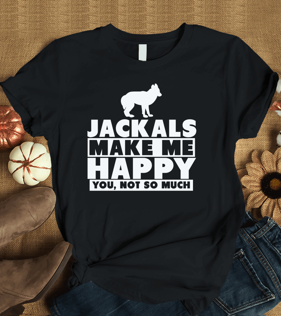 Jackals Make Me Happy You Not So Much Jackal Goddess Fhyra T-Shirt