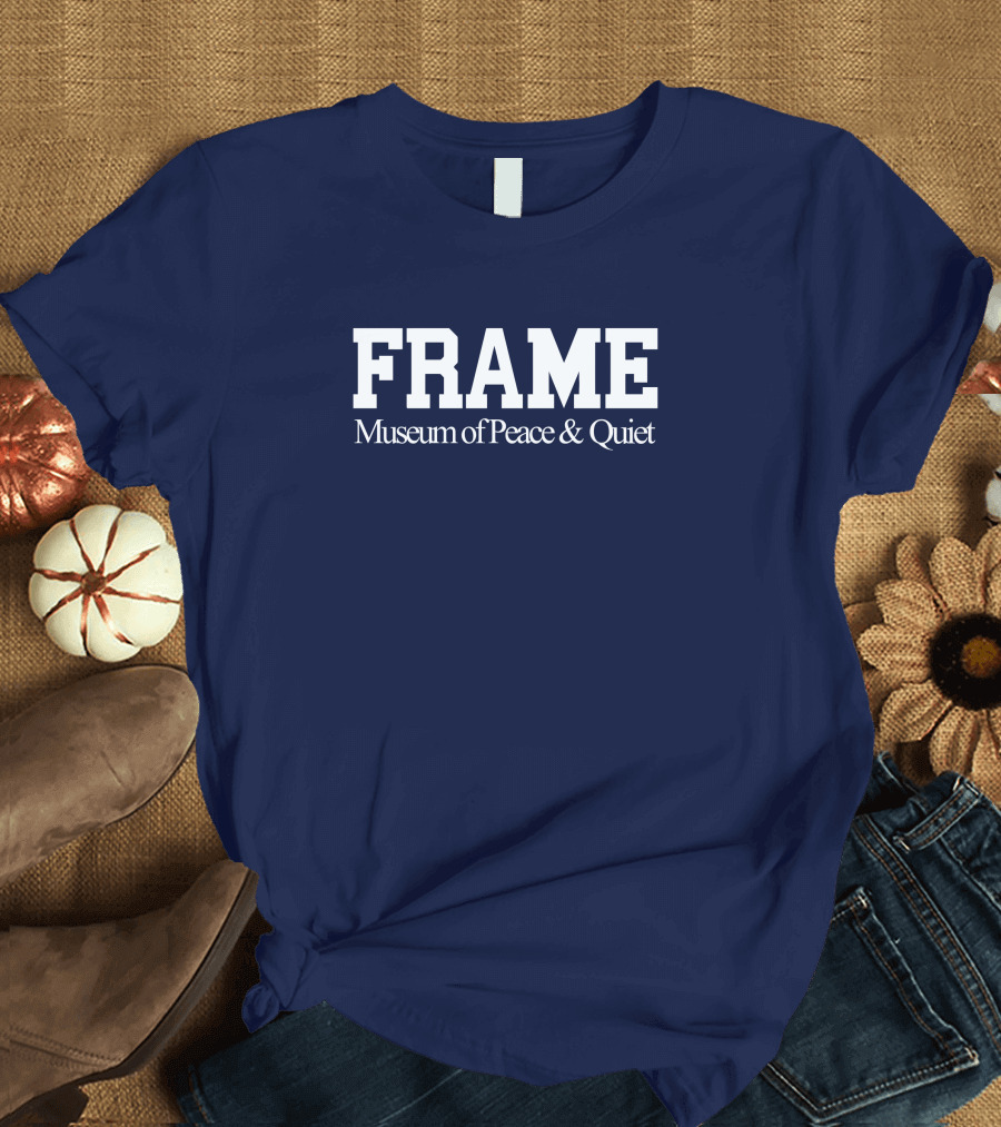FRAME Museum of Peace and Quiet T-Shirt
