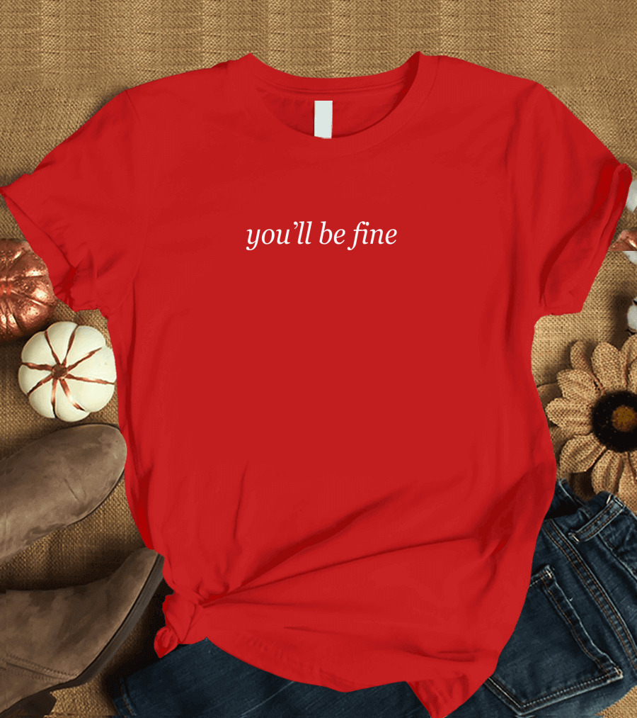 You'll Be Fine Hot Mulligan Merch T-Shirt