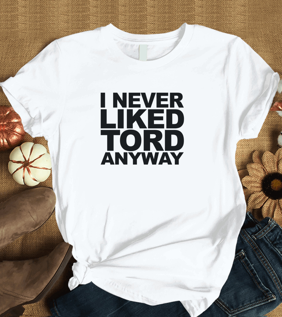I Never Liked Tord Anyway T-Shirt