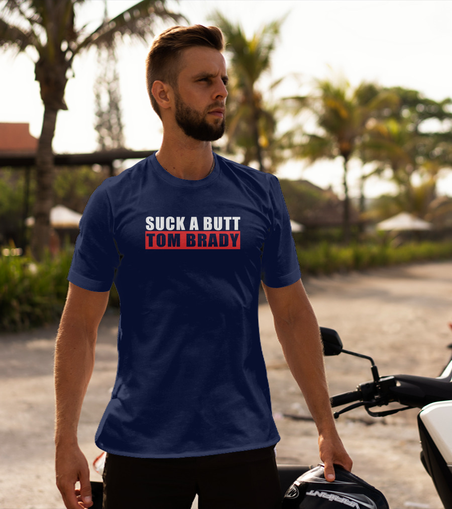 SUCK A BUTT TOM BRADY T-Shirt