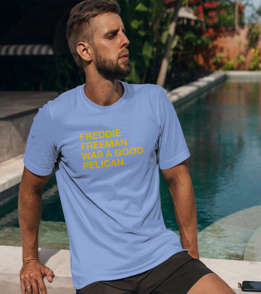 Freddie Freeman Was A Good Pelican T-Shirt