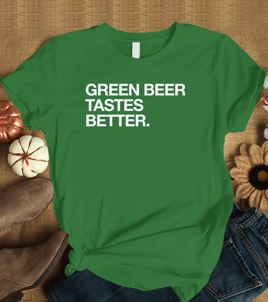 Green Beer Tastes Better T-Shirt