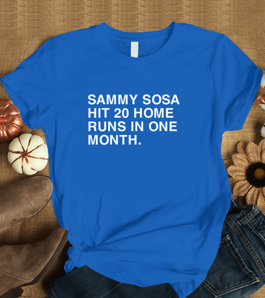 Sammy Sosa Hit 20 Home Runs In One Month T-Shirt