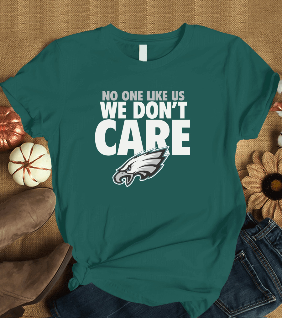 No One Like Us We Don't Care FlyEaglesFly Eagles Pro Shop Merch T-Shirt