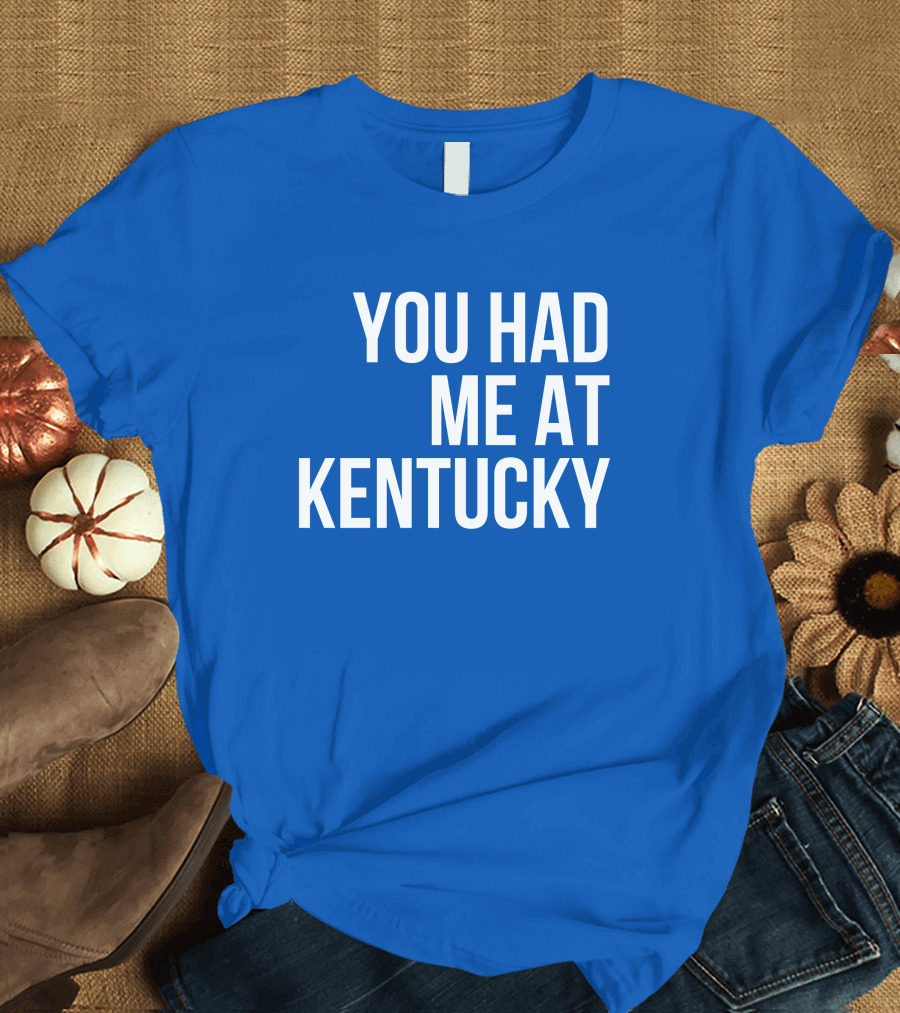 You Had Me At Kentucky Blue T-Shirt