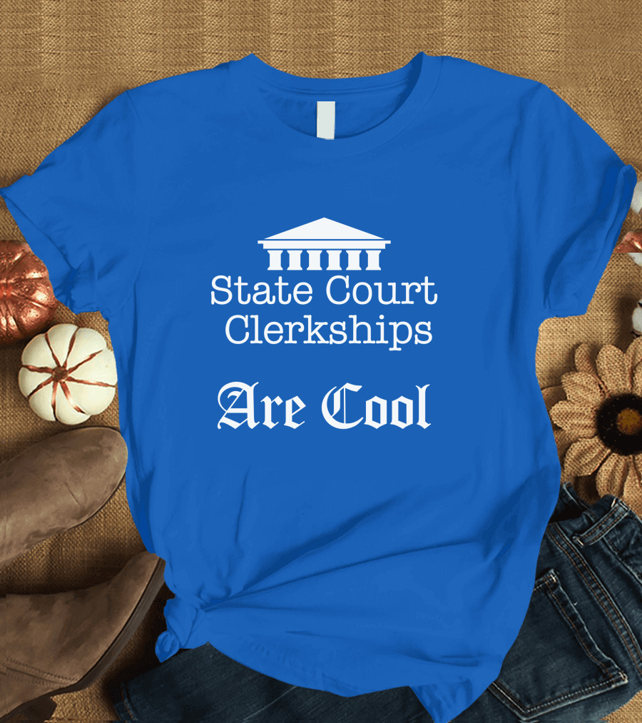Raffi Melkonian State Court Clerkships Are Cool Courthouse T-Shirt