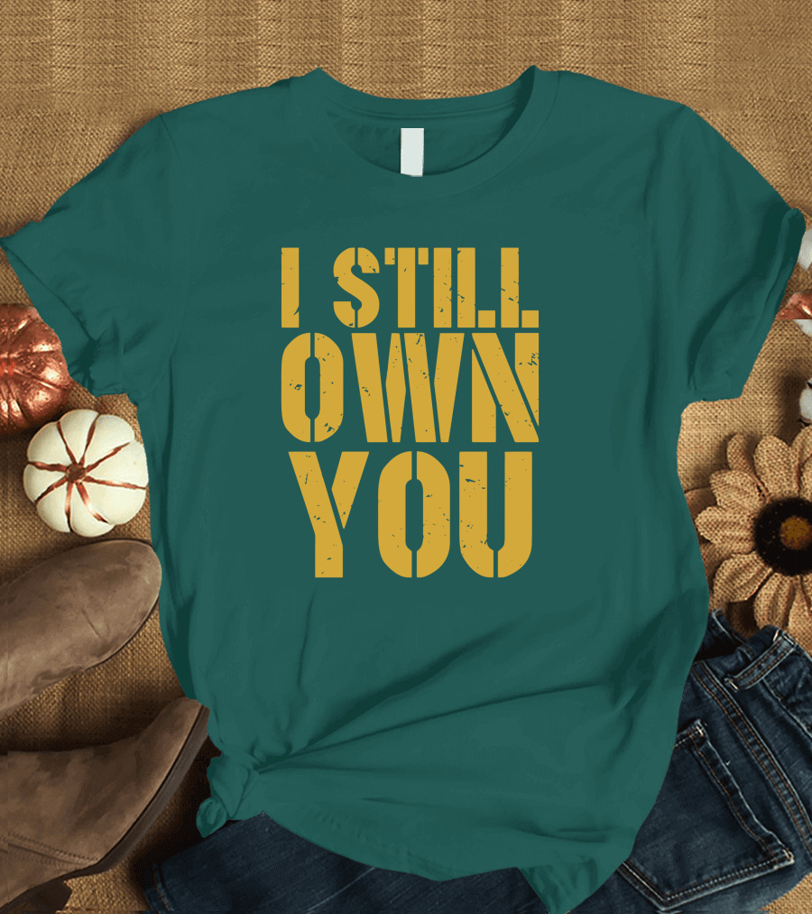 I Still Own You Eric Hubbs Green Bay Packers Football Rivalry T-Shirt