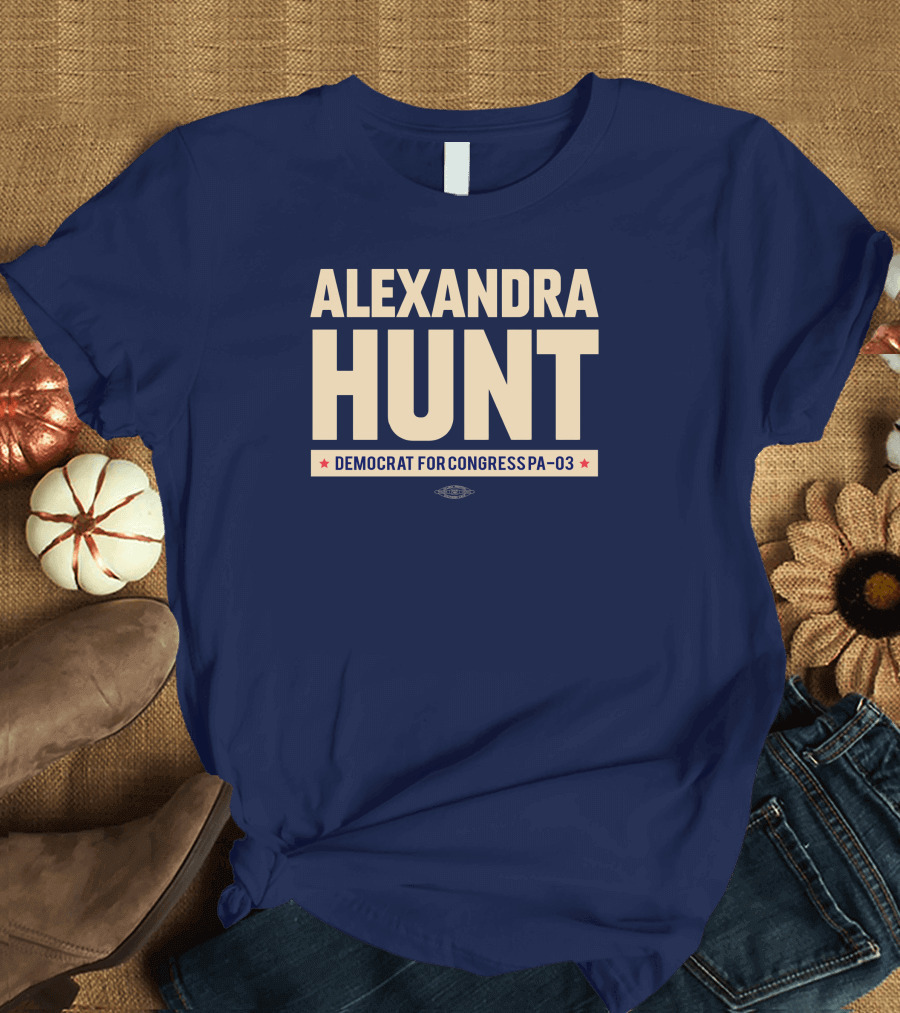 Alexandra Hunt Democrat for Congress Pennsylvania District PA-03 T-Shirt