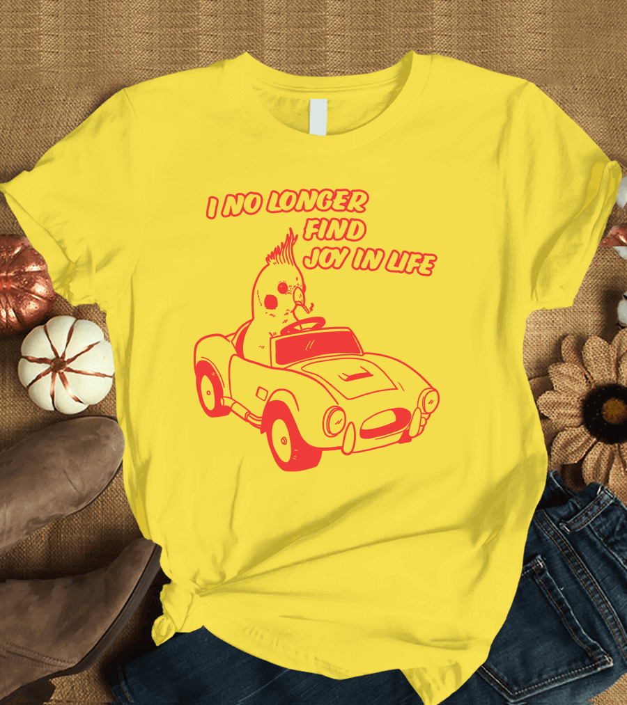 Rory Blank Store I No Longer Find Joy In Life Driving Bird T-Shirt