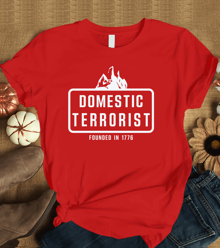 Domestic Terrorist Founded in 1776 Red Background Fire T-Shirt