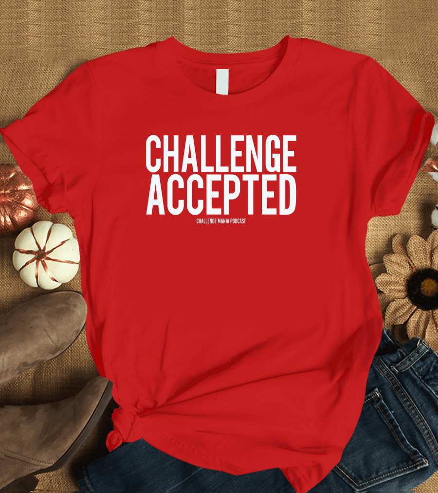 Challenge Mania Shop Podcast Scott Yager Challenge Accepted T-Shirt