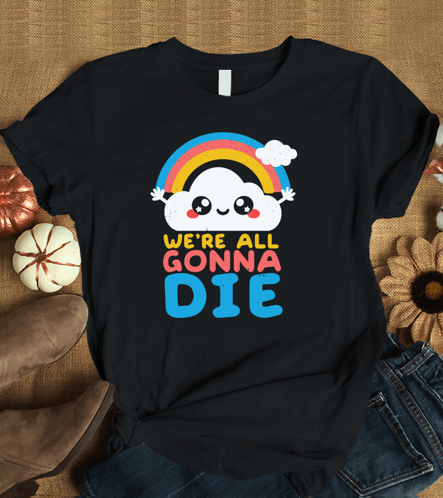 Qwertee Shop Cute Cloud We're All Gonna Die By Nemi Makeit Séverine Erhel Rainbow T-Shirt