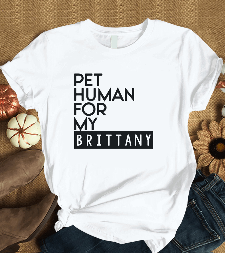 PET HUMAN FOR MY BRITTANY T-Shirt
