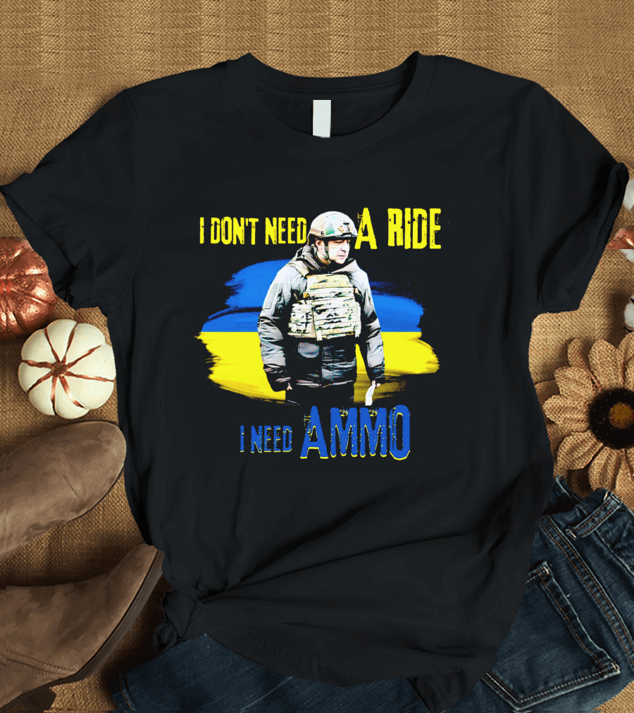 I Don't Need a Ride I Need Ammo Ukraine Flag Colors T-Shirt