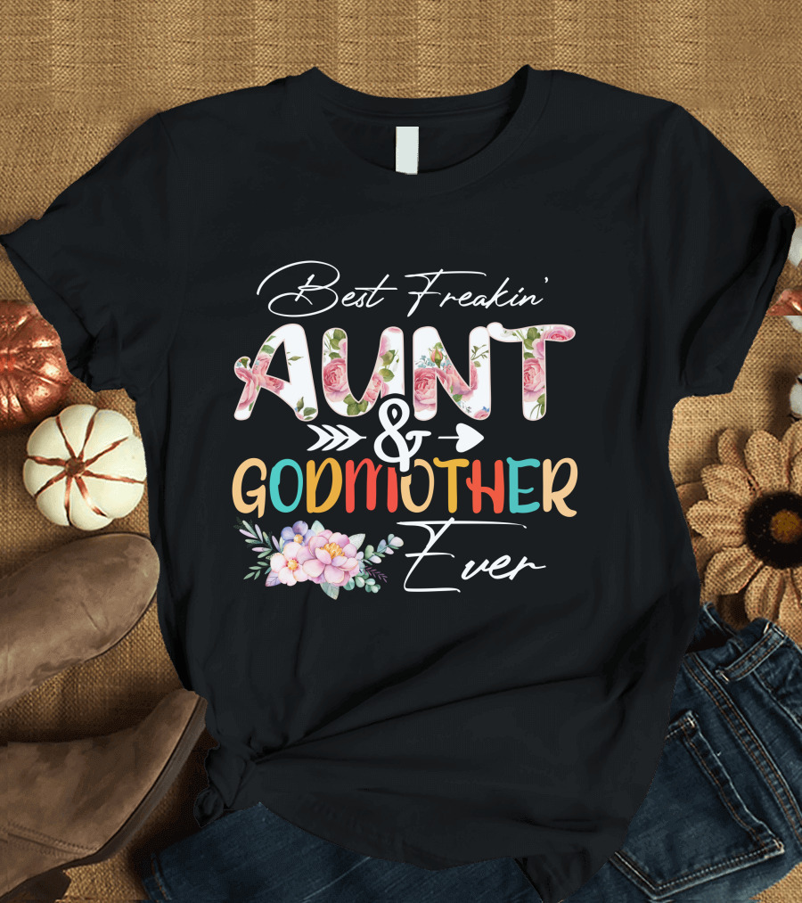 Best Freakin' Aunt and Godmother Ever T-Shirt