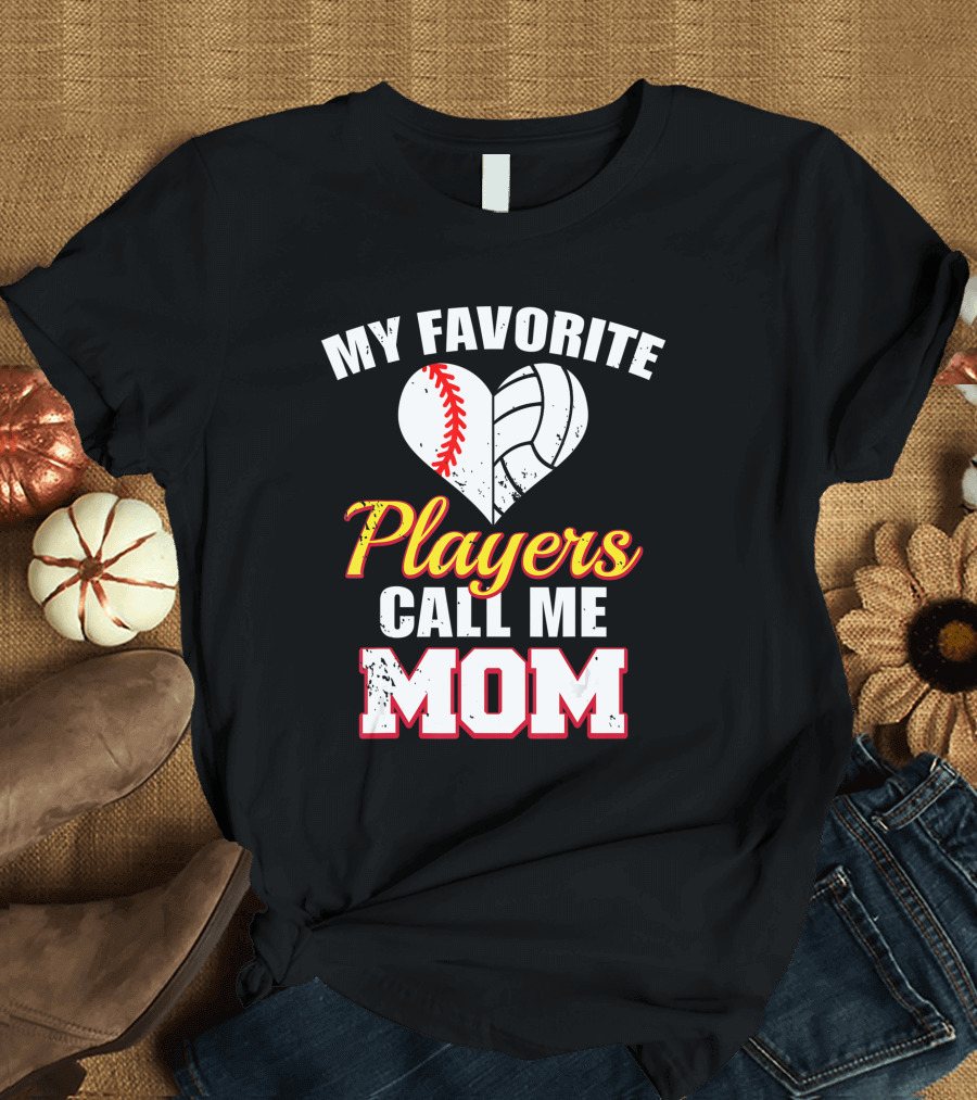 My Favorite Players Call Me Mom Heart Baseball Volleyball T-Shirt