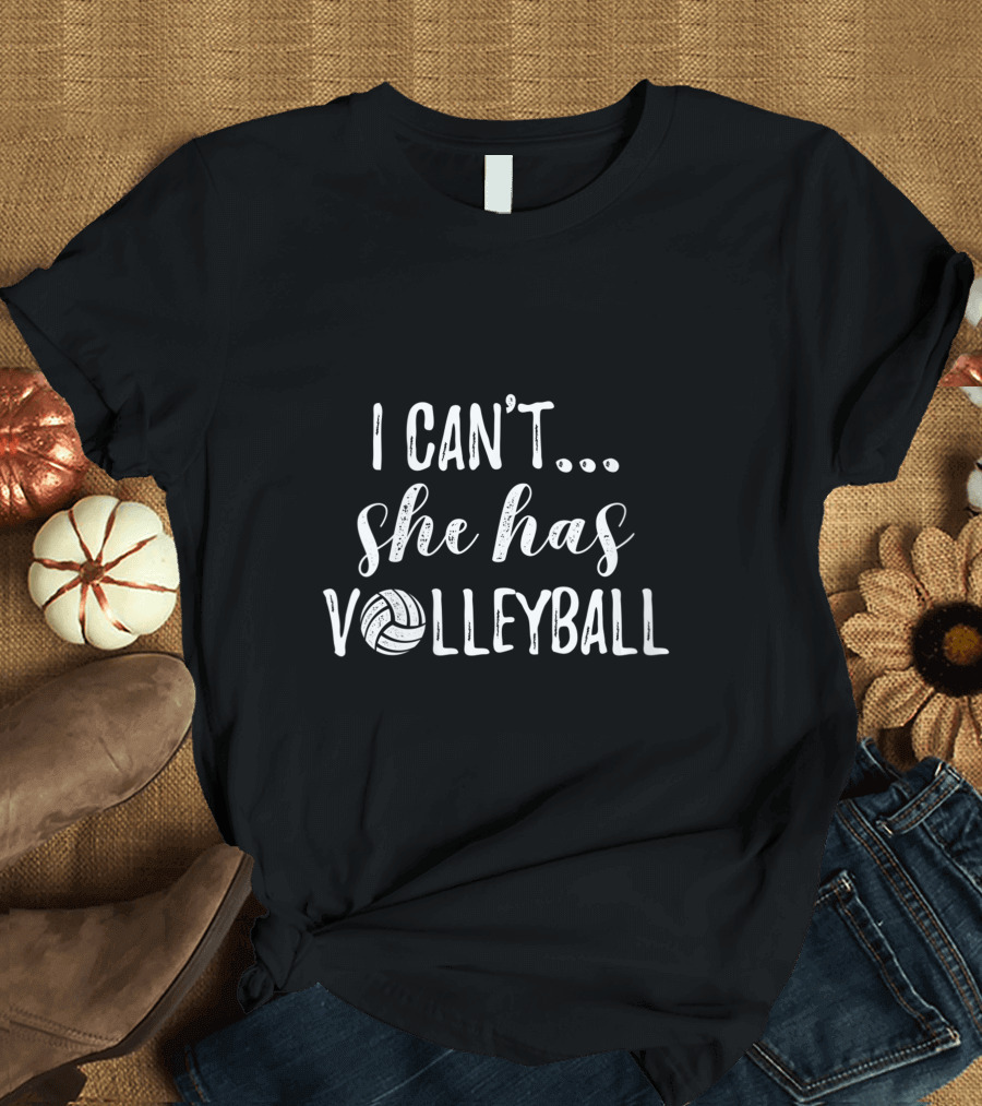 I Can't She Has Volleyball Cute Volleyball Fun T-Shirt