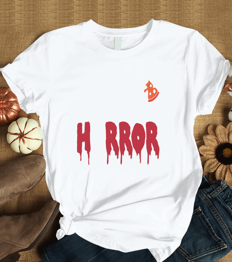 I Want Pizza And H Pizza Rror Movies T-Shirt