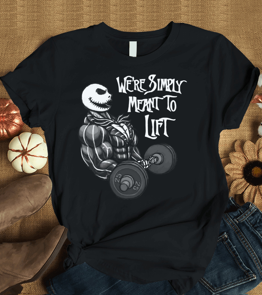 We're Simply Meant To Lift Skeleton Weightlifting 25 lbs T-Shirt