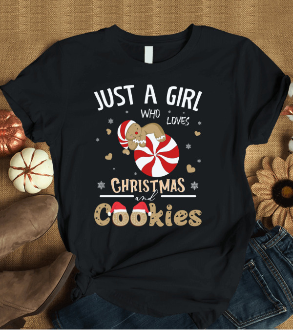 T-Shirt: JUST A GIRL WHO LOVES CHRISTMAS AND COOKIES PEPPERMINT GINGERBREAD SNOWFLAKES HEARTS T-Shirt JUST A GIRL WHO LOVES CHRISTMAS AND COOKIES PEPPERMINT GINGERBREAD SNOWFLAKES HEARTS T-Shirt