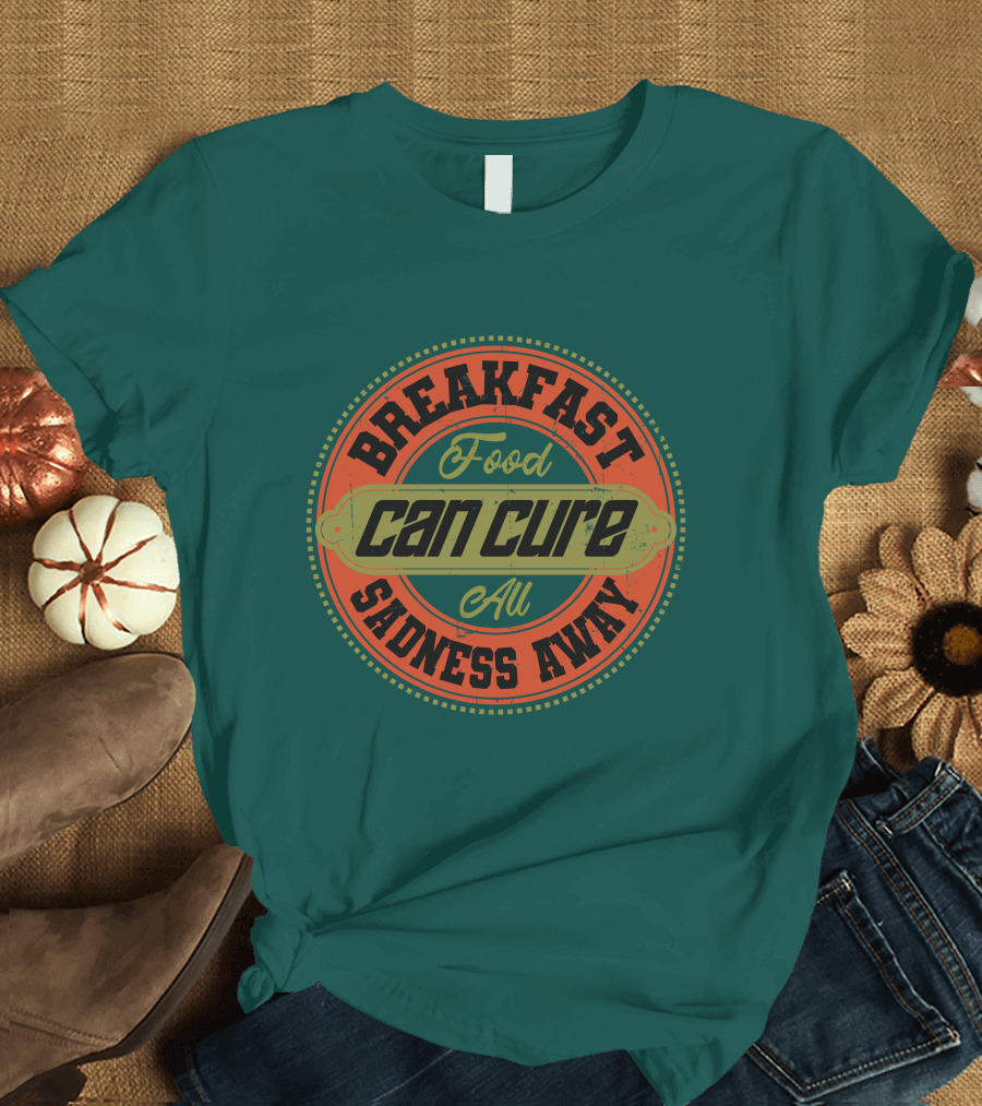 Breakfast Food Can Cure All Sadness Away T-Shirt
