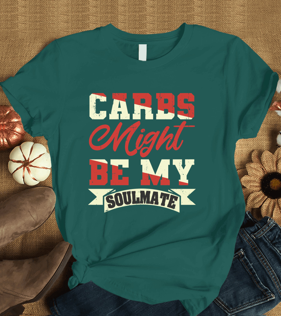 Carbs Might Be My Soulmate Text Banner T-Shirt