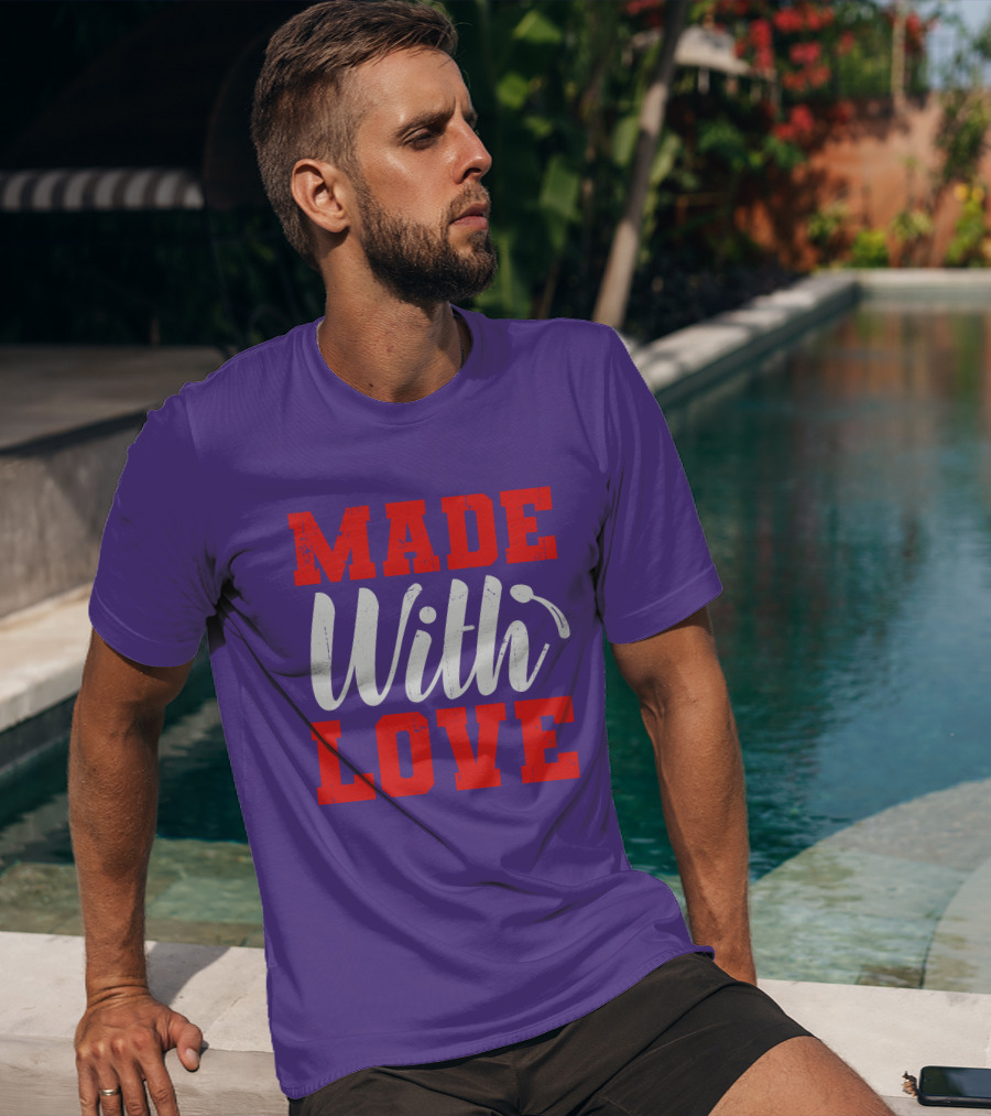 MADE With LOVE T-Shirt