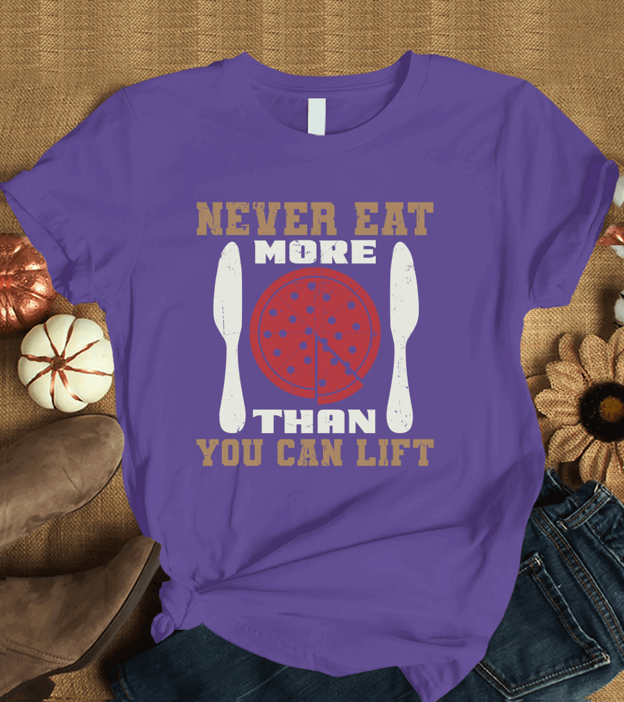 Never Eat More Than You Can Lift Pizza T-Shirt