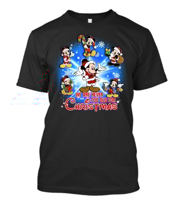 Mickey We Are Never Too Old For Christmas T-Shirt