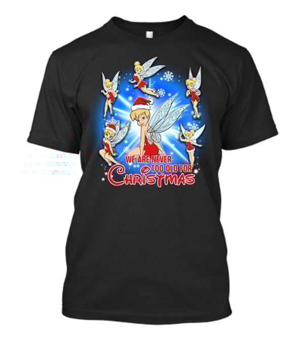 Tinker Bell We Are Never Too Old For Christmas T-Shirt