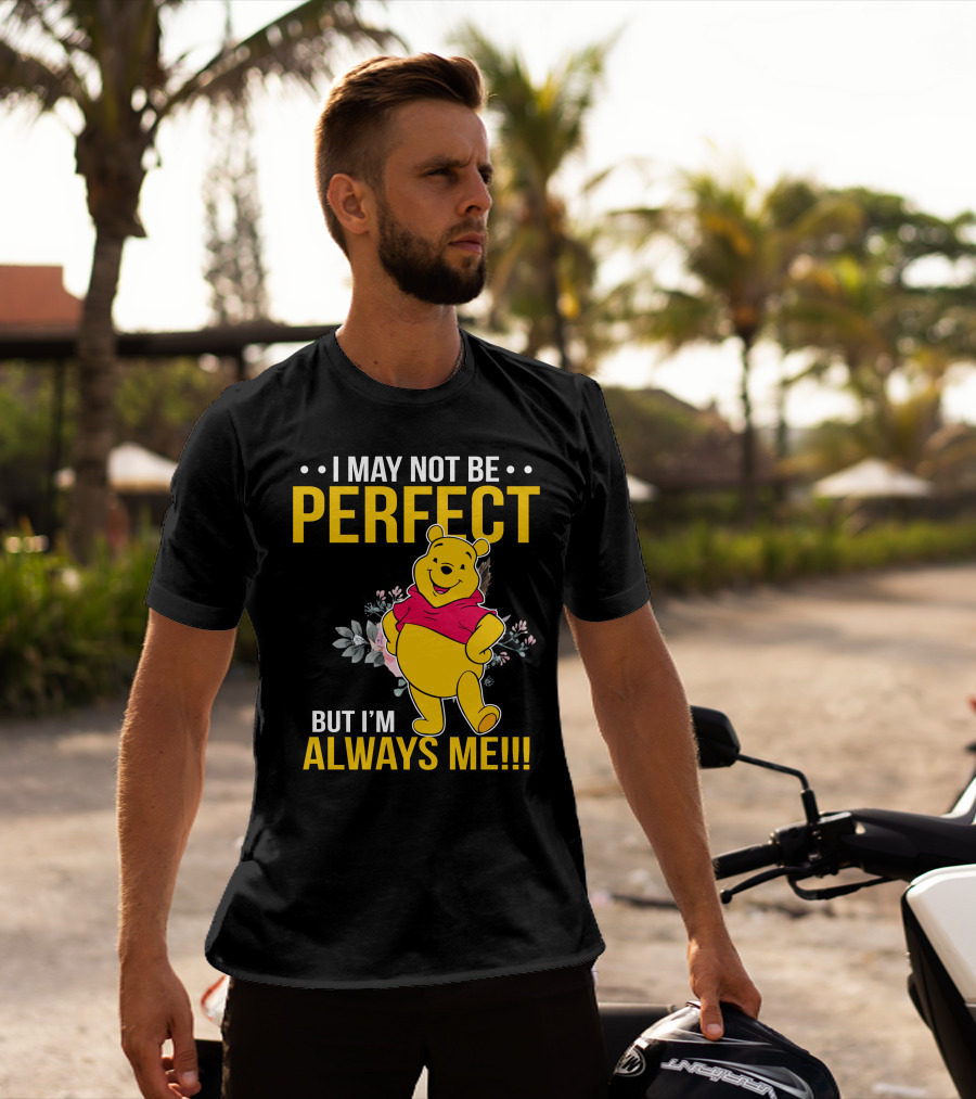 I May Not Be Perfect But I'm Always Me Pooh T-Shirt