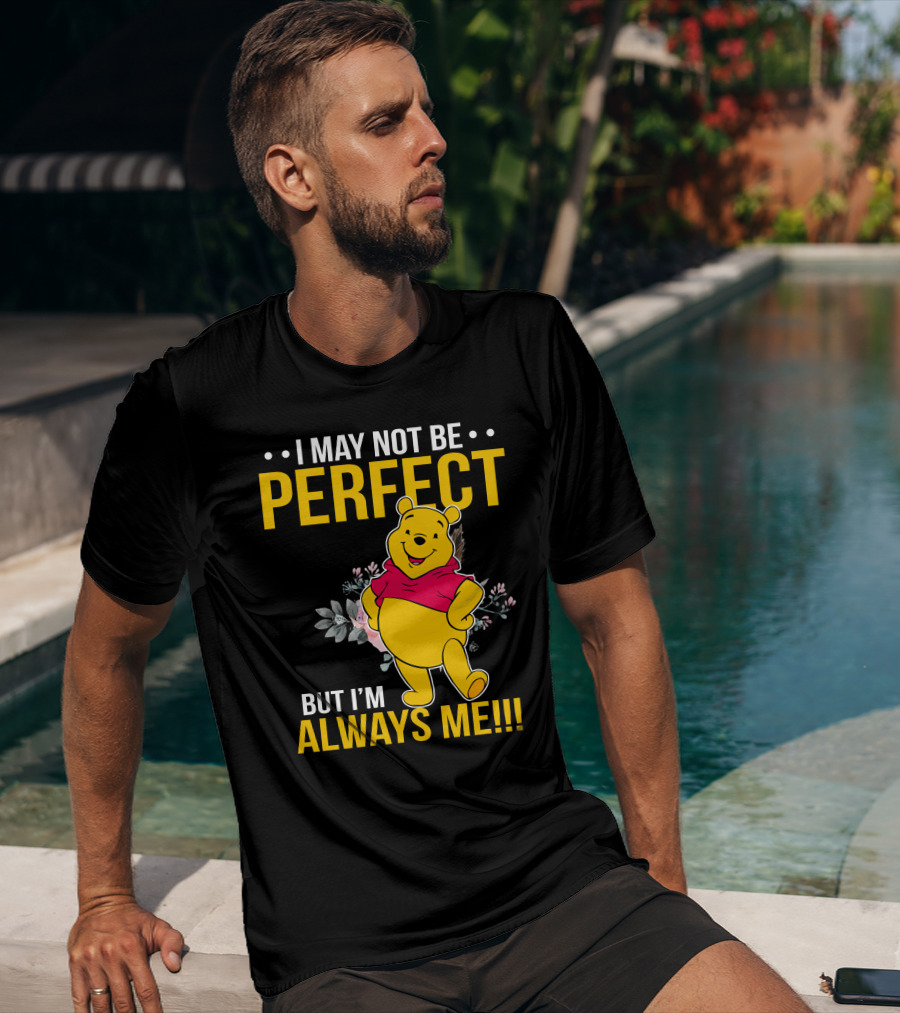 I May Not Be Perfect But I'm Always Me Pooh T-Shirt