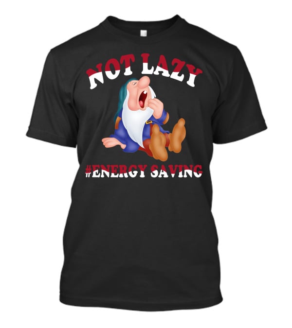 Not Lazy #Energy Saving Snow White Grumpy Character T-Shirt