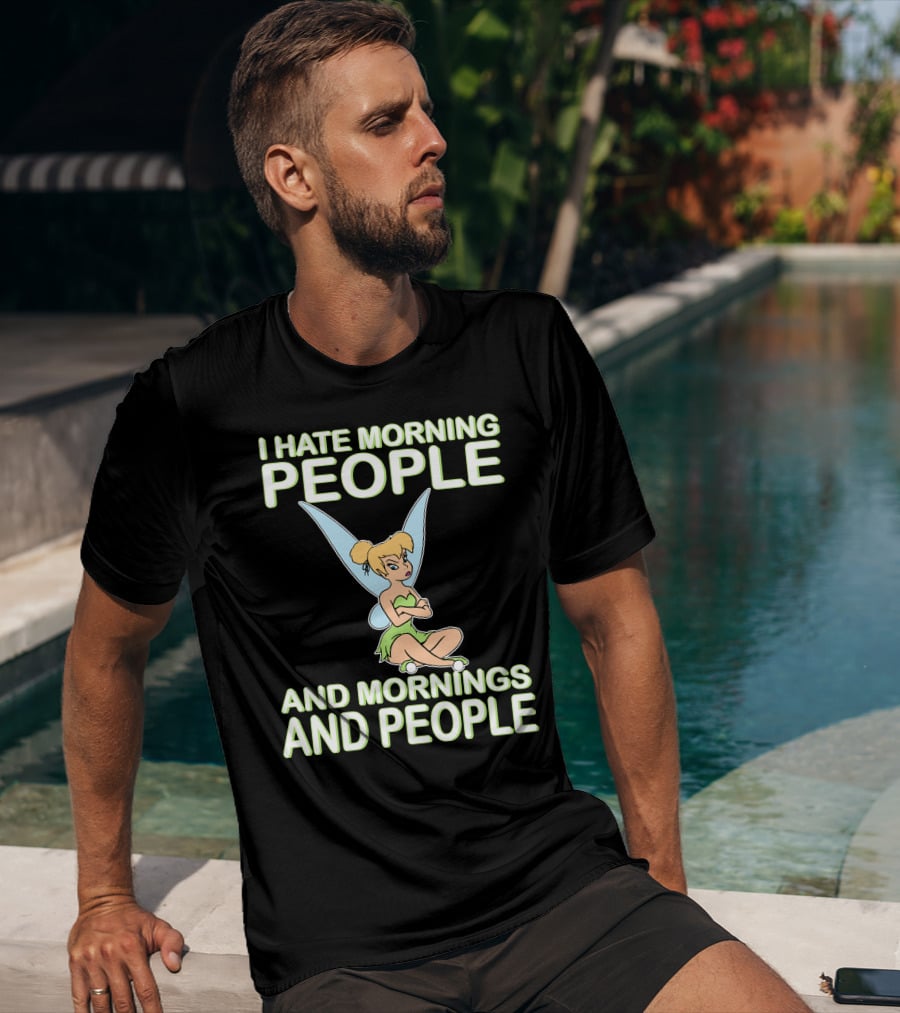 I Hate Morning People And Mornings And People Tinker Bell T-Shirt
