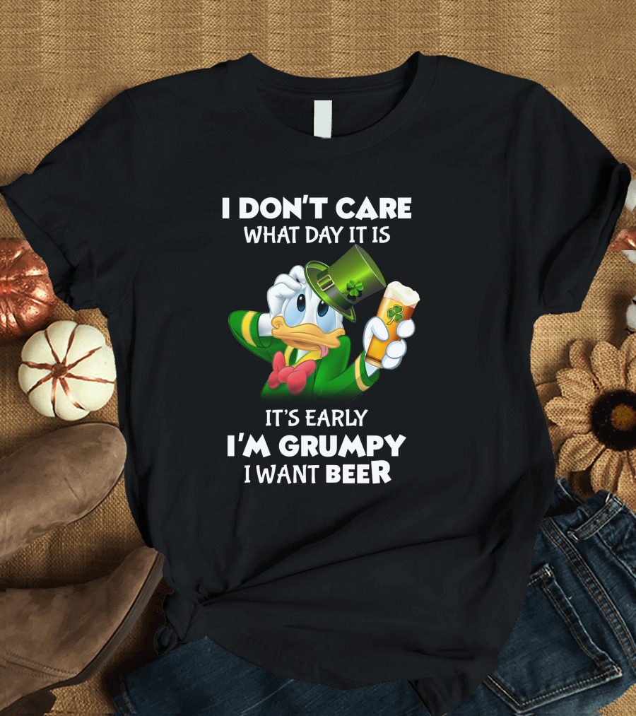 I Don't Care What Day It Is It's Early I'm Grumpy I Want Beer Donald Duck St. Patrick's Day T-Shirt