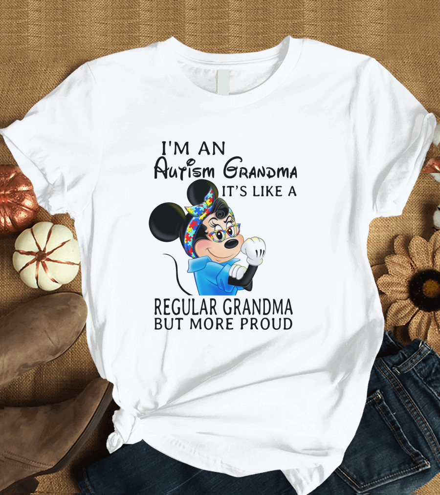 I'm An Autism Grandma It's Like A Regular Grandma But More Proud T-Shirt