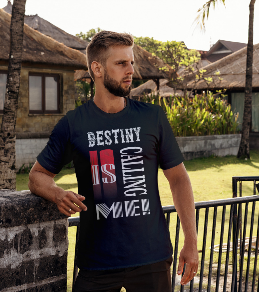 Destiny Is Calling ME T-Shirt