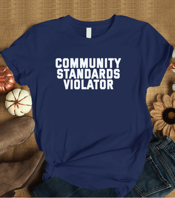 T-Shirt: Community Standards Violator T-Shirt Community Standards Violator T-Shirt