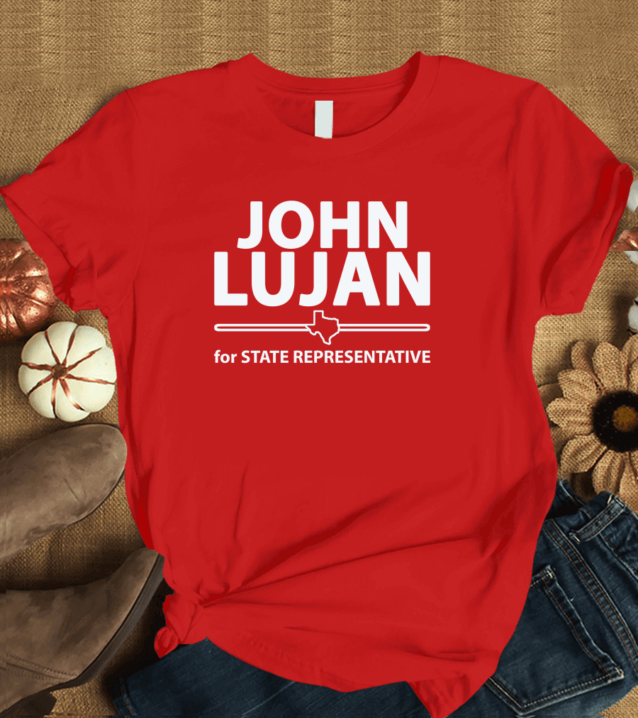 John Lujan For State Representative Texas Campaign T-Shirt