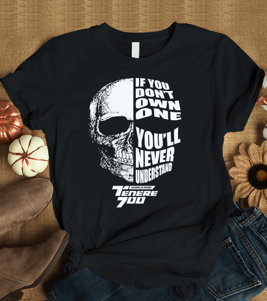 If You Don't Own One You'll Never Understand World Raid Tenere 700 Skull T-Shirt